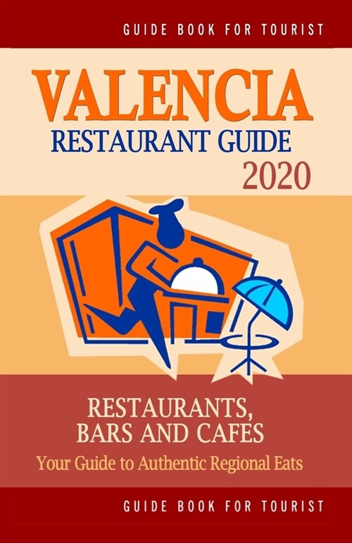 Valencia Restaurant Guide 2020: Your Guide to Authentic Regional Eats in Valencia, Spain (Restaurant Guide 2020) (Paperback)