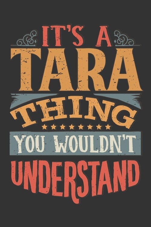Its A Tara Thing You Wouldnt Understand: Tara Diary Planner Notebook Journal 6x9 Personalized Customized Gift For Someones Surname Or First Name is Ta (Paperback)