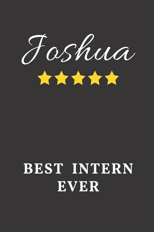 Joshua Best Intern Ever: Un-dated Daily Planner Appreciation Gift for Male Intern Personalized with Name (Paperback)