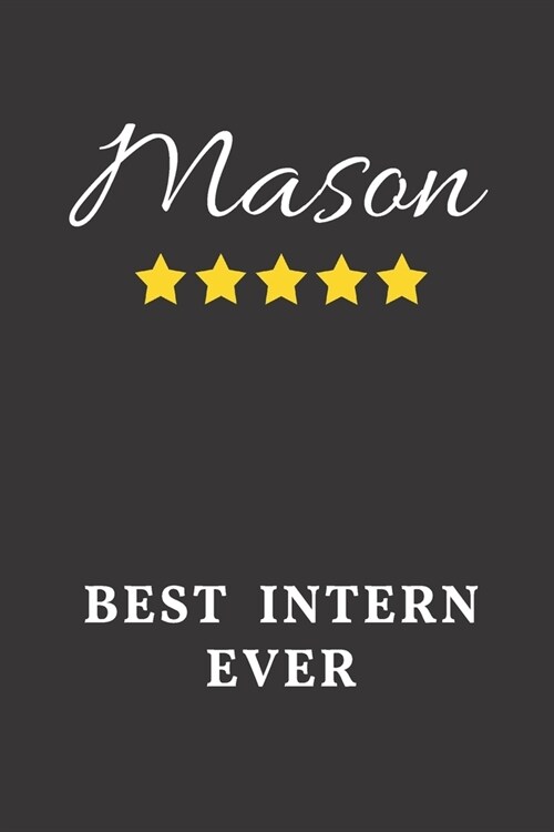 Mason Best Intern Ever: Un-dated Daily Planner Appreciation Gift for Male Intern Personalized with Name (Paperback)