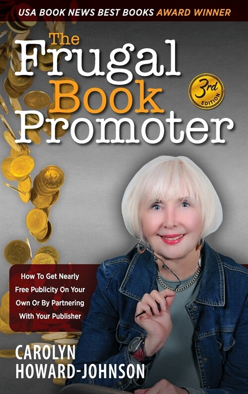 The Frugal Book Promoter - 3rd Edition: How to get nearly free publicity on your own or by partnering with your publisher (Hardcover)