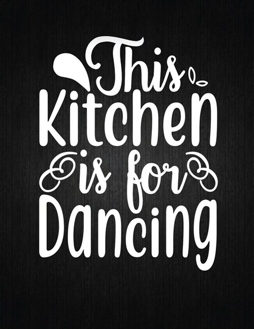 This Kitchen is for Dancing: Recipe Notebook to Write In Favorite Recipes - Best Gift for your MOM - Cookbook For Writing Recipes - Recipes and Not (Paperback)