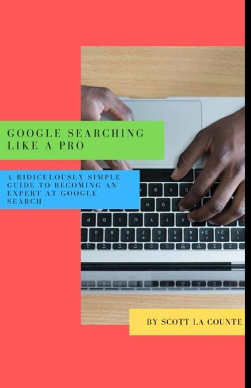 Google Searching Like a Pro: A Ridiculously Simple Guide to Becoming An Expert At Google Searc (Paperback)