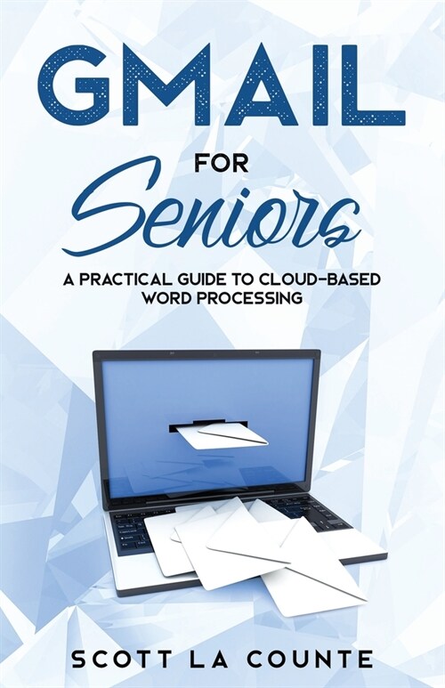 Gmail For Seniors: The Absolute Beginners Guide to Getting Started With Email (Paperback)