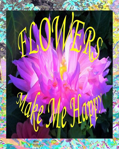 Flowers Make Me Happy: Self Care Journal - Stunning Pink and Purple Cactus Dahlia on Moody Purple Morning Sunrise in My Rubio Garden (Paperback)