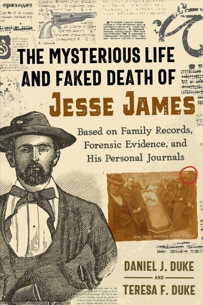 The Mysterious Life and Faked Death of Jesse James: Based on Family Records, Forensic Evidence, and His Personal Journals (Paperback)