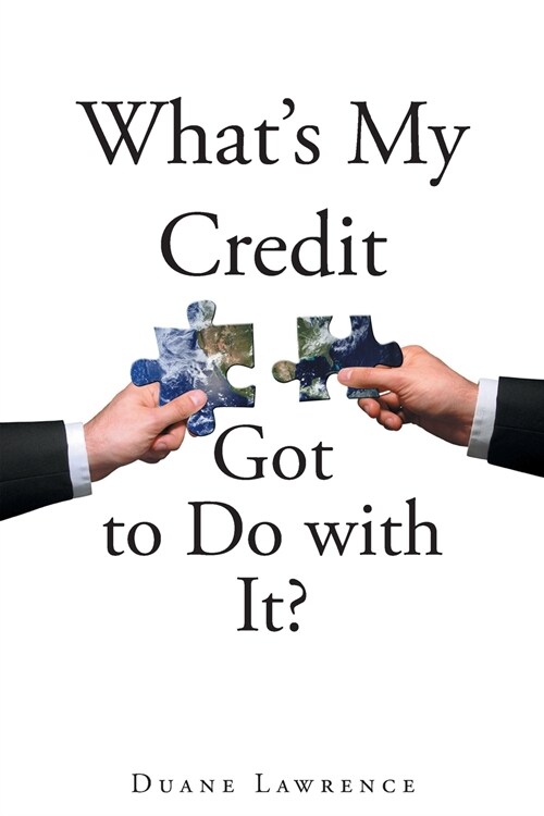 Whats My Credit Got to Do with It? (Paperback)
