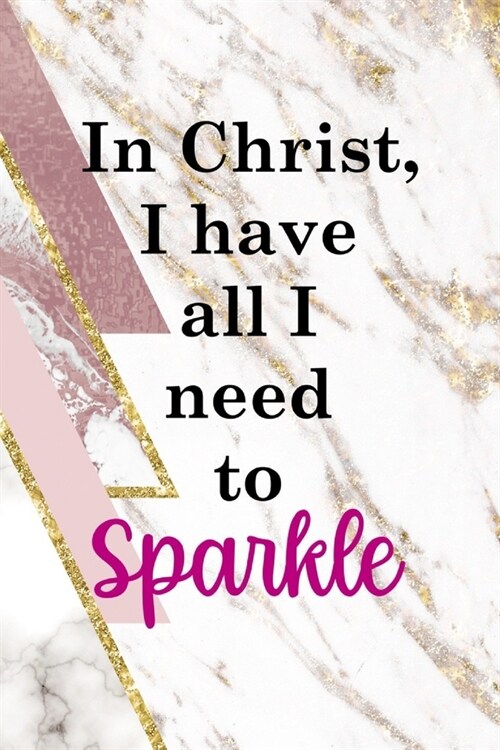 In Christ I Have All I Need To Sparkle: Sparkle Journal Composition Blank Lined Diary Notepad 120 Pages Paperback (Paperback)