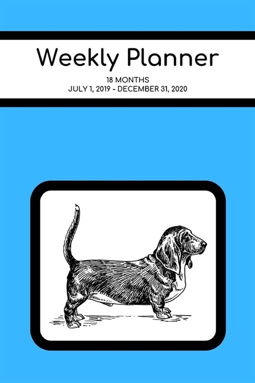 Weekly Planner: Basset Hound; 18 months; July 1, 2019 - December 31, 2020; 6 x 9 (Paperback)