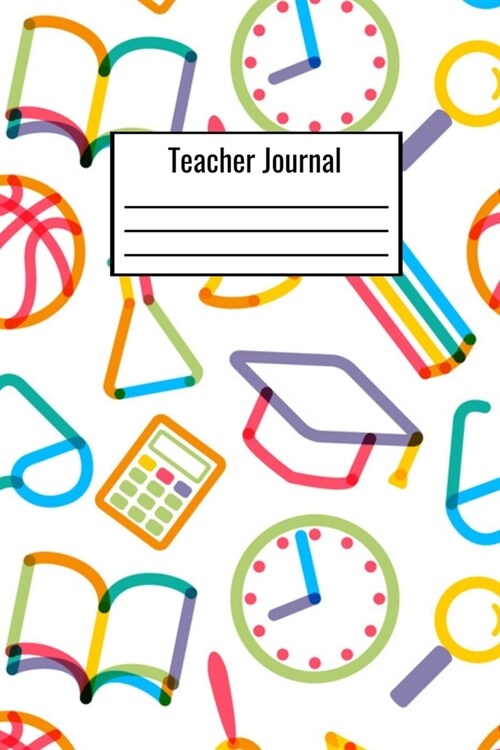 Teacher Journal: Teacher Notebook To Write Down Daily Notes For The Classroom (Paperback)
