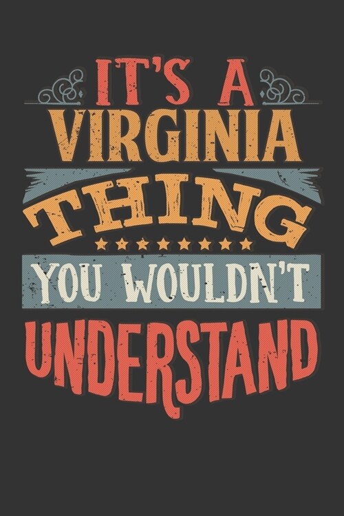 Its A Virginia Thing You Wouldnt Understand: Virginia Diary Planner Notebook Journal 6x9 Personalized Customized Gift For Someones Surname Or First Na (Paperback)