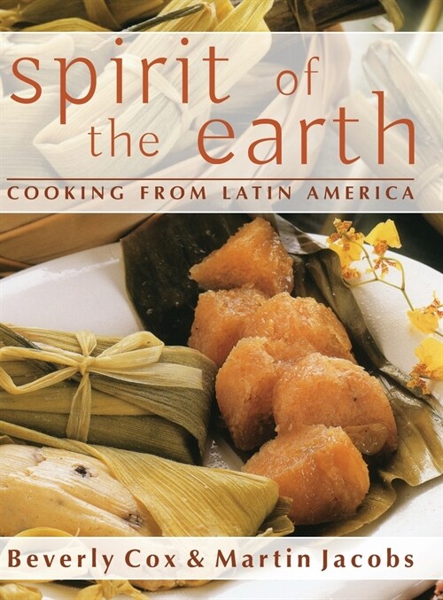 Spirit of the Earth: Native Cooking from Latin America (Hardcover, Reprint)
