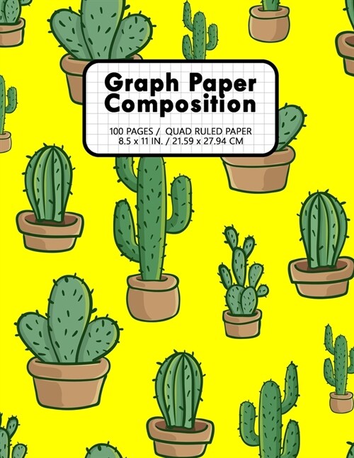 Graph Paper Notebook 100 Pages / Quad Ruled Paper: Cactus Cute Cactee Yellow 1/4 Squares Grid Paper Composition 0.25 4 Squares Per Inch Grid Lines Ru (Paperback)