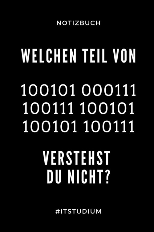 Notizbuch Welchen Teil Von 100101 000111 Verstehst Du Nicht? #itstudium: A5 Geschenkbuch BLANKO f? Informatik Studenten - Programmierer - Geschenkide (Paperback)