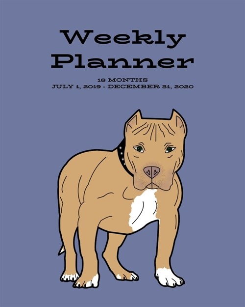 Weekly Planner: Pit Bull; 18 months; July 1, 2019 - December 31, 2020; 8 x 10 (Paperback)