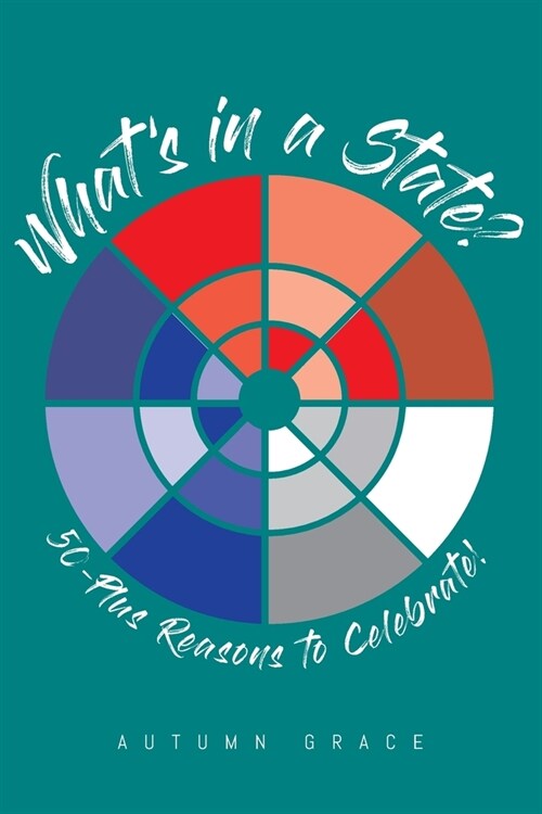Whats in a State?: 50-Plus Reasons to Celebrate! (Paperback)