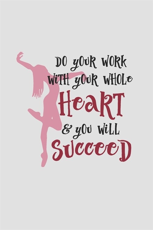 Do Your Work With Your Whole Heart And You Will Succeed: Practice Log Book For Young Dancers (Paperback)