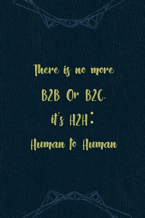 There Is No More B2B Or B2C. Its H2H: Human to Human: Marketing Notebook Journal Composition Blank Lined Diary Notepad 120 Pages Paperback Navy (Paperback)