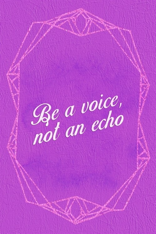 Be A Voice Not An Echo.: Marketing Notebook Journal Composition Blank Lined Diary Notepad 120 Pages Paperback Purple (Paperback)