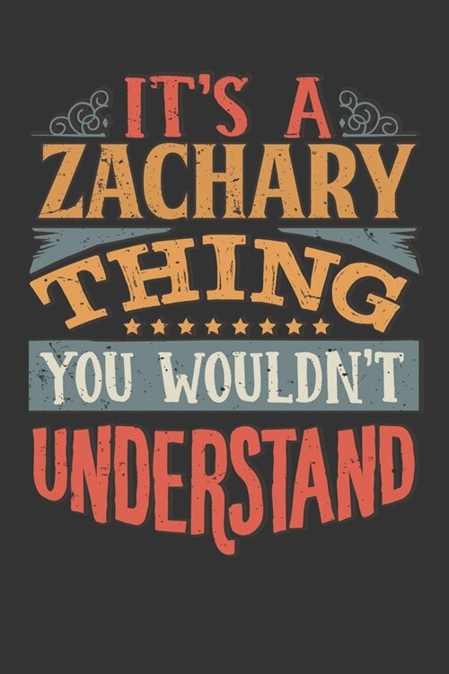 Its A Zachary Thing You Wouldnt Understand: Zachary Diary Planner Notebook Journal 6x9 Personalized Customized Gift For Someones Surname Or First Name (Paperback)