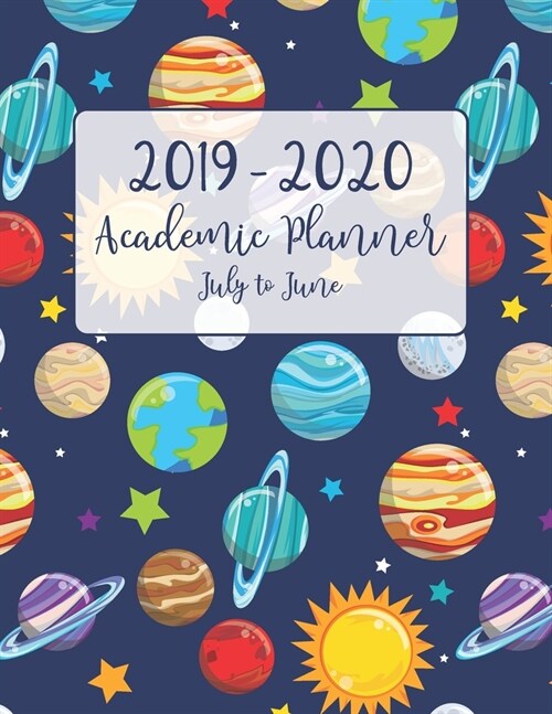 2019 - 2020 Academic Planner July to June: Outer Space Planet Theme for Academic School Year from July 2019 to June 2020 - Includes Holidays (Paperback)