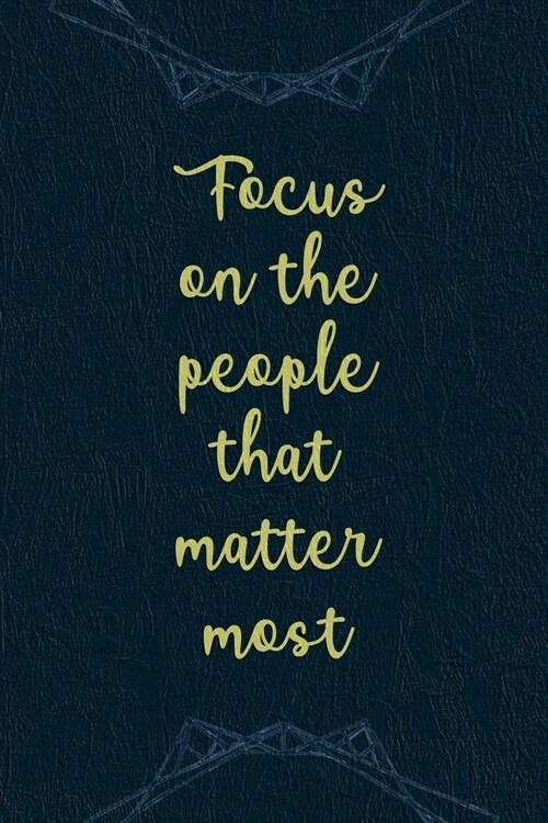 Focus On The People That Matter Most: Marketing Notebook Journal Composition Blank Lined Diary Notepad 120 Pages Paperback Navy (Paperback)