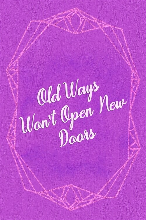 Old Ways Wont Open New Doors: Marketing Notebook Journal Composition Blank Lined Diary Notepad 120 Pages Paperback Purple (Paperback)