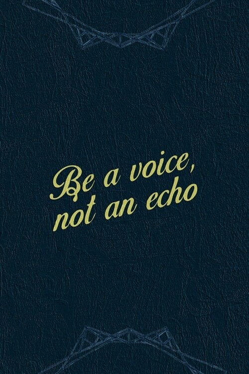 Be A Voice Not An Echo.: Marketing Notebook Journal Composition Blank Lined Diary Notepad 120 Pages Paperback Navy (Paperback)