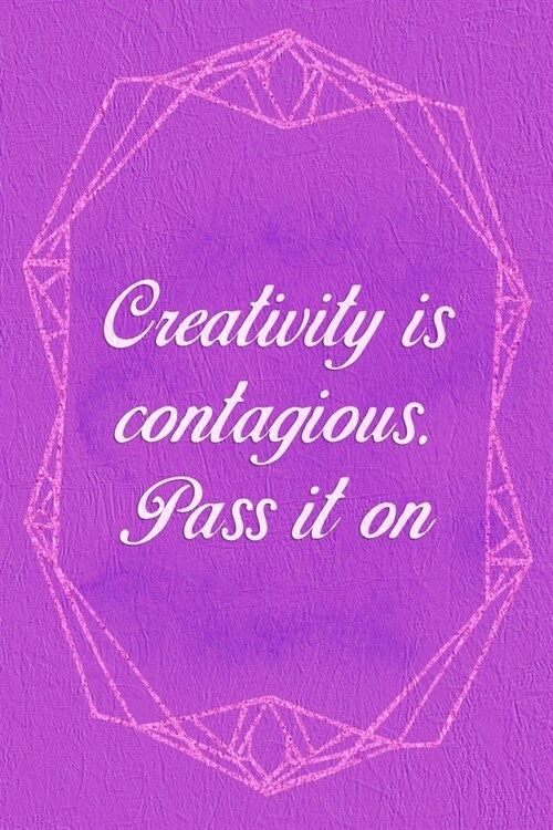 Creativity is Contagious. Pass It On: Marketing Notebook Journal Composition Blank Lined Diary Notepad 120 Pages Paperback Purple (Paperback)