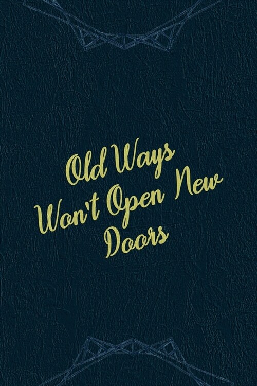 Old Ways Wont Open New Doors: Marketing Notebook Journal Composition Blank Lined Diary Notepad 120 Pages Paperback Navy (Paperback)