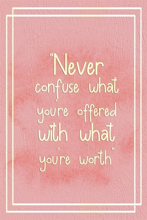 Never Confuse What Youre Offered With What Youre Worth: Marketing Notebook Journal Composition Blank Lined Diary Notepad 120 Pages Paperback Pink (Paperback)