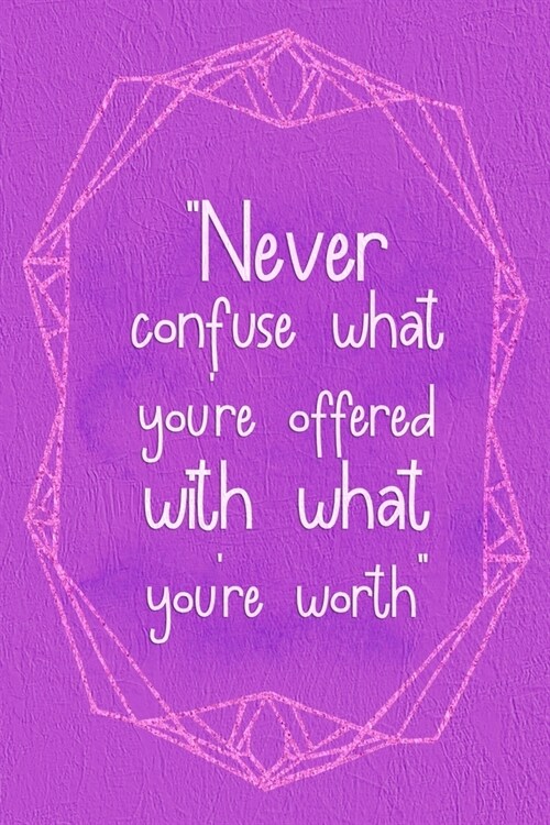 Never Confuse What Youre Offered With What Youre Worth: Marketing Notebook Journal Composition Blank Lined Diary Notepad 120 Pages Paperback Purple (Paperback)
