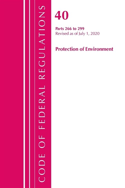 Code of Federal Regulations, Title 40 Protection of the Environment 266-299, Revised as of July 1, 2020 (Paperback)