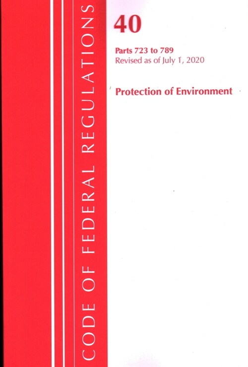 Code of Federal Regulations, Title 40: Parts 723-789 (Protection of Environment) Tsca - Toxic Substances: Revised as of July 2020 (Paperback)