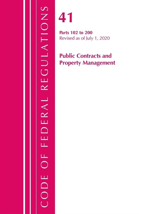 Code of Federal Regulations, Title 41 Public Contracts and Property Management 102-200, Revised as of July 1, 2020 (Paperback)