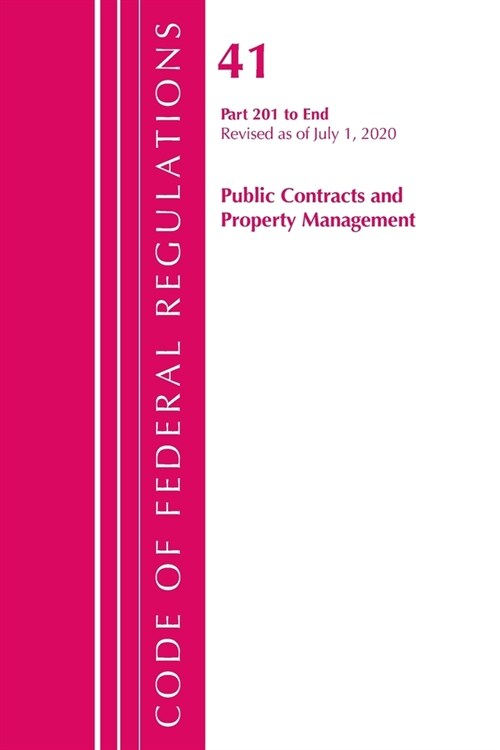 Code of Federal Regulations, Title 41 Public Contracts and Property Management 201-End, Revised as of July 1, 2020 (Paperback)