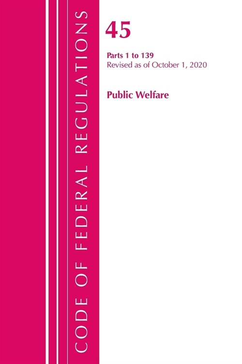 Code of Federal Regulations, Title 45 Public Welfare 1-139, Revised as of October 1, 2020 (Paperback)