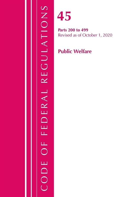 Code of Federal Regulations, Title 45 Public Welfare 200-499, Revised as of October 1, 2020 (Paperback)