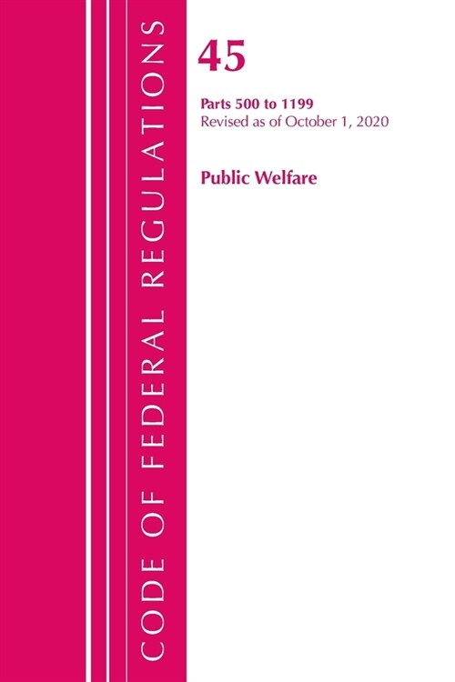 Code of Federal Regulations, Title 45 Public Welfare 500-1199, Revised as of October 1, 2020 (Paperback)