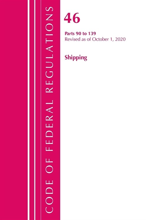 Code of Federal Regulations, Title 46 Shipping 90-139, Revised as of October 1, 2020 (Paperback)