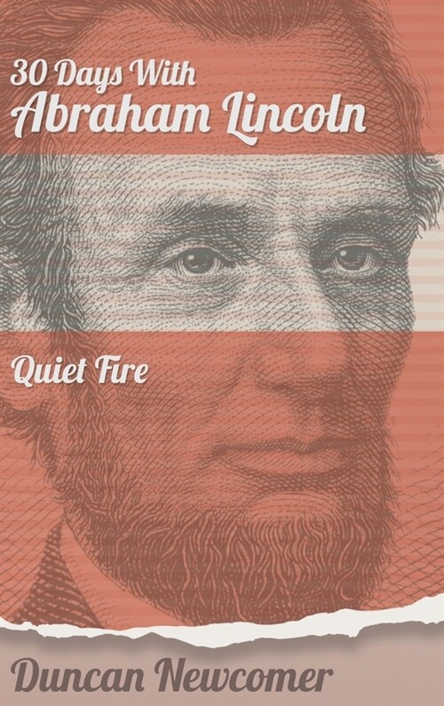 Thirty Days With Abraham Lincoln: Quiet Fire (Hardcover)