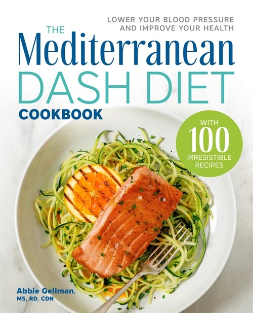 The Mediterranean Dash Diet Cookbook: Lower Your Blood Pressure and Improve Your Health (Paperback)