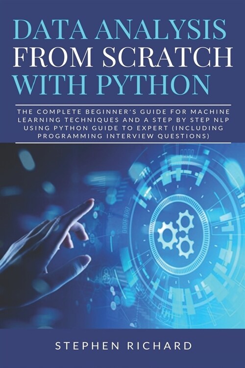 Data Analysis from Scratch with Python: The Complete Beginners Guide for Machine Learning Techniques and A Step By Step NLP using Python Guide To Exp (Paperback)