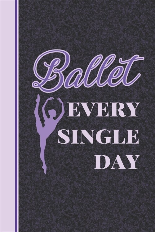 Ballet Every Single Day: 2 Year Undated Weekly Planner For Ballet Dancers And Dance Teachers (Paperback)
