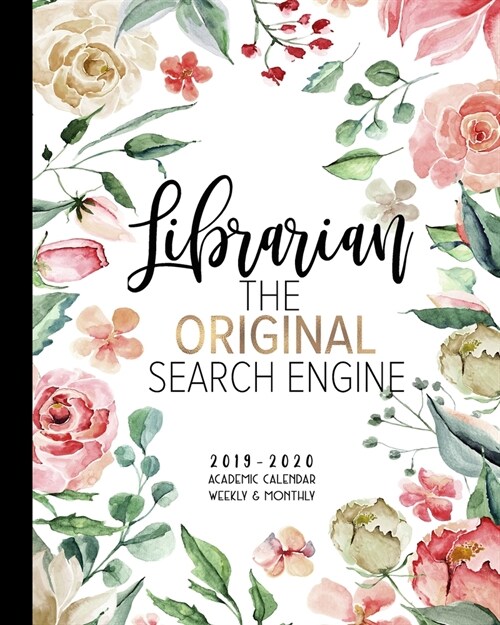 Librarian The Original Search Engine 2019-2020 Academic Calendar Weekly & Monthly: A Librarians Academic Planner Funny Librarian Gifts Library Planne (Paperback)