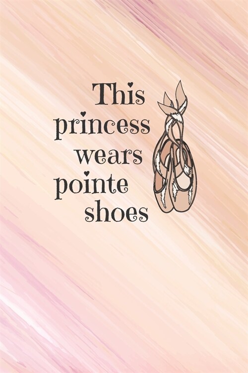 This Princess Wears Pointe Shoes: Practice Log Book For Young Dancers (Paperback)