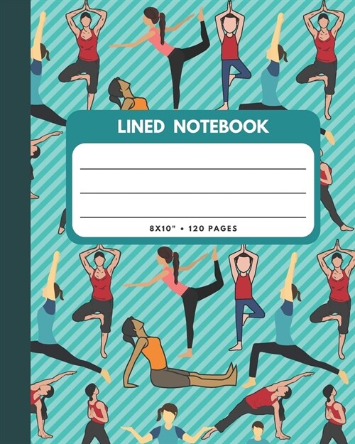 Lined Notebook: Yoga Cover 8x10 120 Pages Wide Ruled Paper, Inspirational Journal & Doodle Diary, School Book Supplies (Paperback)