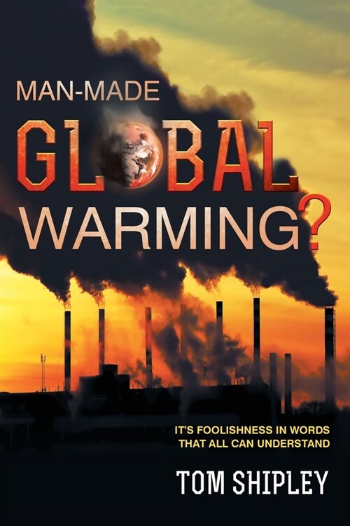 Man-Made Global Warming?: Its Foolishness in Words That All Can Understand (Paperback)