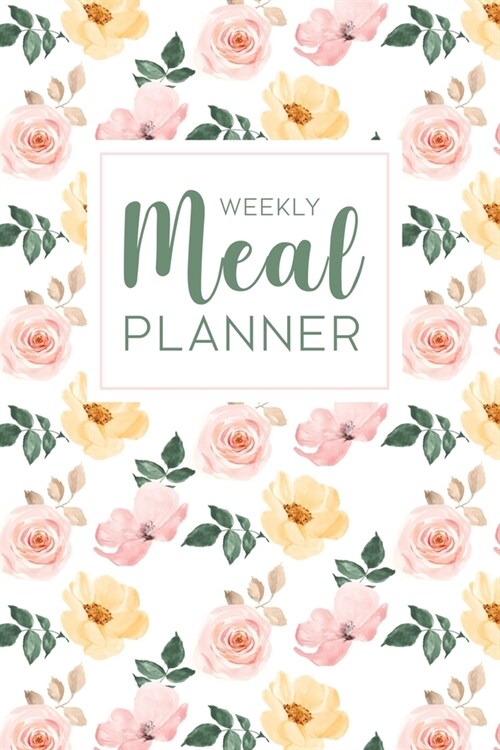 Weekly Meal Planner: 52 Week Food Planner Notebook / Diary / Log for Meal Planning with Grocery Shopping List - Floral Yellow Pink Watercol (Paperback)