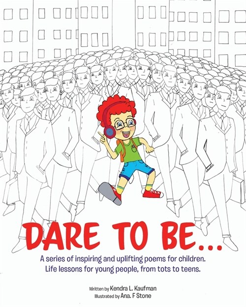 Dare to Be...: A series of inspiring and uplifting poems for children. Life lessons for young people, from tots to teens. (Paperback)